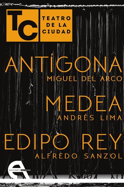 Ediciones Antígona, S. L. Lima Teatro De La Ciudad. Antígona / Medea / Edipo Rey