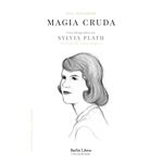 Magia cruda. una biografía de sylvia plath