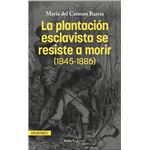 La Plantacion Esclavista Se Resiste A Morir 1845 1886