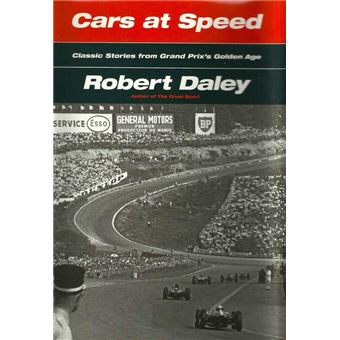 CARS AT SPEED: Classic Stories from Grand Prix’s Golden Age By Robert Daley - 1