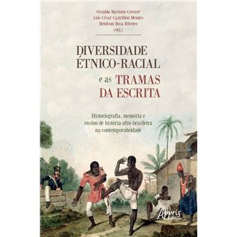 Diversidade Étnico-Racial e as Tramas da Escrita Historiografia, Memória e Ensino de História: - 1