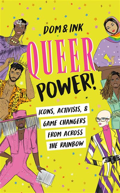 Queer Power!: Icons, Activists & Game Changers From Across The Rainbow