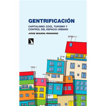Gentrificacion - Capitalismo cool, turismo y control del espacio urbano