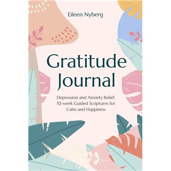Gratitude Journal : Depression and Anxiety Relief, 52-Week Guided Scriptures for Calm and Happiness. - 1