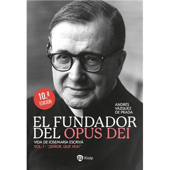 El Fundador del Opus Dei. I. ¡Señor, que vea!