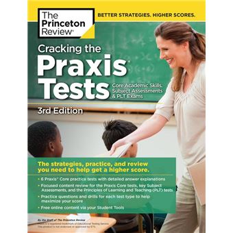 Cracking the Praxis Tests (Core Academic Skills + Subject Assessments + PLT Exams), 3rd Edition
