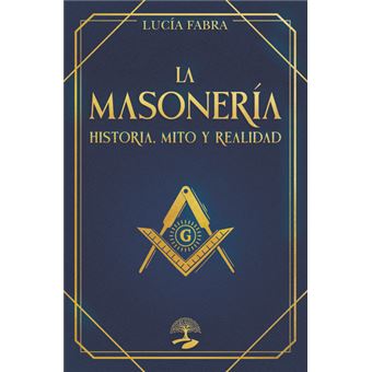 La Masonería: Historia, Mitos Y Realidad - 1