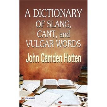 A Dictionary of Slang, Cant, and Vulgar Words - 1