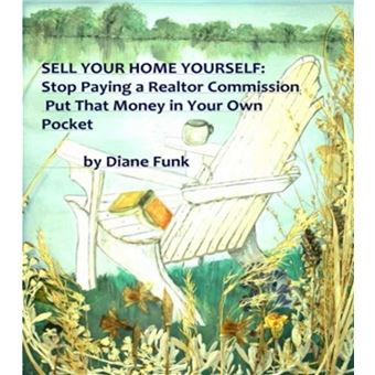 Sell Your Home Yourself: Stop Paying a Realtor Commission and Put That Money in Your Own Pocket - 1