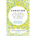 Curation: The power of selection in a world of excess 