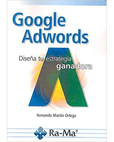 Ra Ma Google Adwords. Diseña Tu Estrategia Ganadora