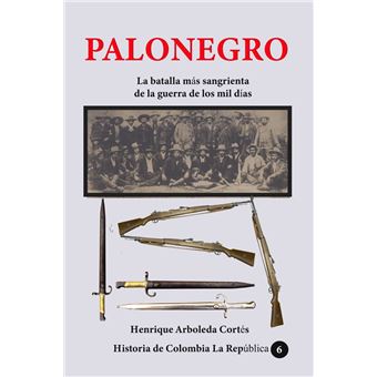 Palonegro La batalla más sangrienta de la guerra de los mil días - 1