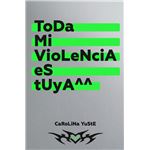 Toda mi violencia es tuya