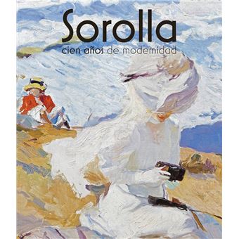 Sorolla Cien Años De Modernidad