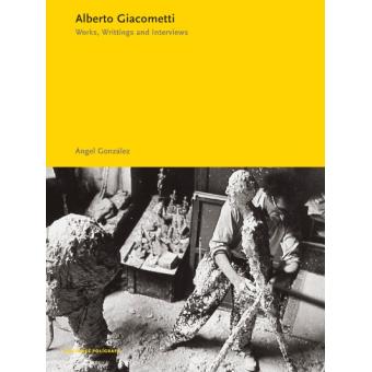 Alberto Giacometti. Works, Writings, Interviews - 1