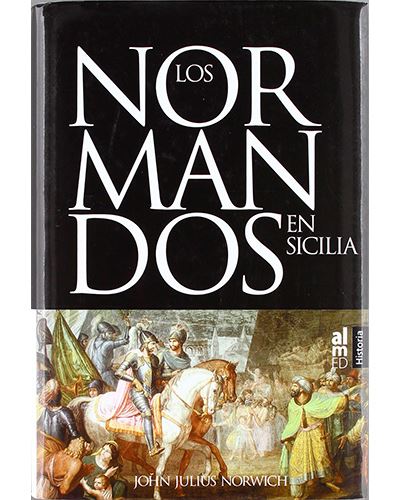 Los Normandos en Sicilia -  JULIUS NORWICH, (Autor)