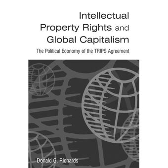 Intellectual Property Rights and Global Capitalism: The Political Economy of the TRIPS Agreement - 1