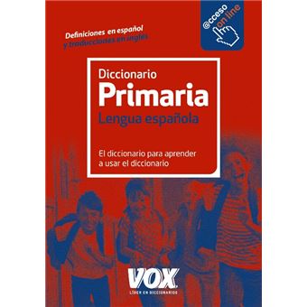 Diccionario Vox de Primaria. Lengua española - Varios autores, Varios  Autores, VOX EDITORIAL, ORTEGA RUIZ, SÍLVIA;SEGUÍ NICOLAU, BERTO -5% en  libros