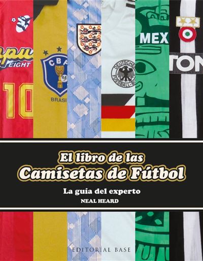 Editorial Base (Es) El Libro De Las Camisetas De Fútbol