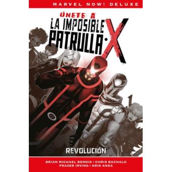La Imposible Patrulla-X de Brian Michael Bendis 2 Revolución
