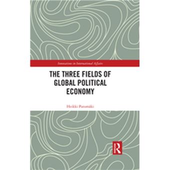 The Three Fields of Global Political Economy - 1
