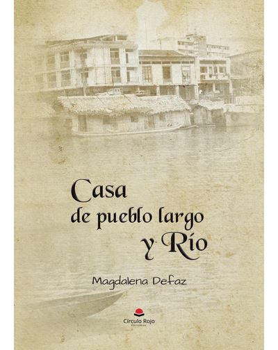 Libros Rio Magdalena Casa De Pueblo Largo Y Rio - Magdalena Defaz -5% en libros | Fnac