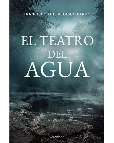 El Teatro Del agua tapa blanda libro francisco luis velasco pardo español 2018