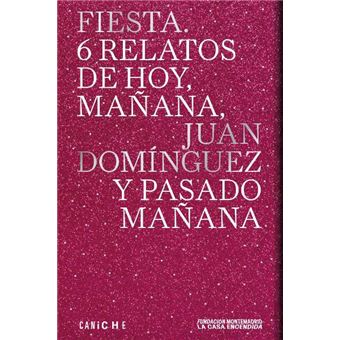 Fiesta. 6 relatos de mañana, Juan Domínguez y pasado mañana