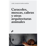 Caracoles Moscas Cabras Y Otras Arquitecturas Animales