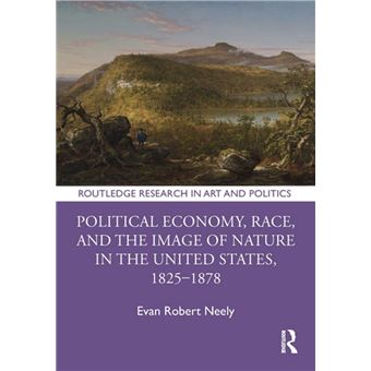 Political Economy, Race, and the Image of Nature in the United States, 1825–1878 - 1