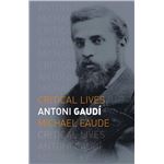 Antoni Gaudi-Critical Lives
