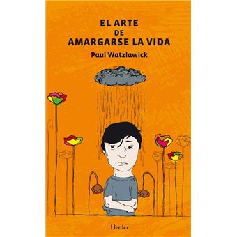 El Arte De Amargarse La Vida