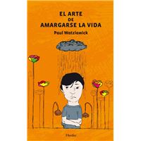 El Arte De Amargarse La Vida