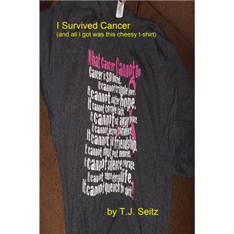 I Survived Cancer (And All I Got Was This Cheesy T-Shirt) - 1