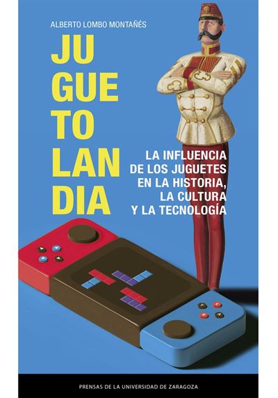 Juguetolandia. La Influencia De Los Juguetes En La Historia