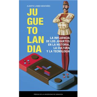 Juguetolandia. La influencia de los juguetes en la historia,