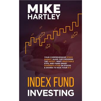 Index Fund Investing: Your Comprehensive Stock Market Guide for Choosing the Safest, Most Profitable ETFs, and Using Smart Diversification in Stocks and Shares to Kick Your 9-5 (Investing with Safety) - 1