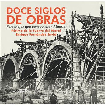 Doce siglos de obras, personajes que construyeron Madrid