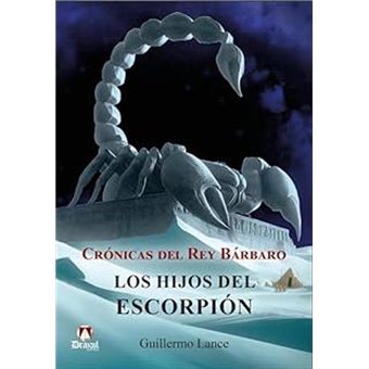 Cronicas Del Rey Barbaro Los Hijos Del Escorpion