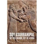 Soy Asurbanipal. Rey Del Mundo, Rey De Asiria