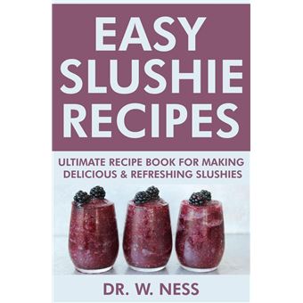 Easy Slushie Recipes: Ultimate Recipe Book for Making Delicious & Refreshing Slushies. - 1