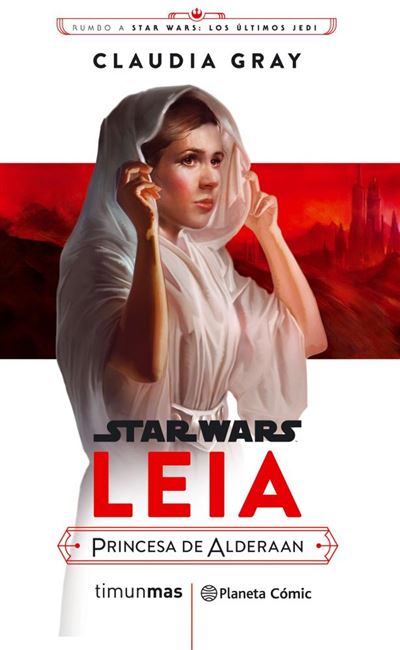 Rumbo a Star Wars. Los últimos Jedi: Leia. Princesa de Alderaan