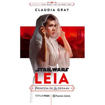 Rumbo a Star Wars. Los últimos Jedi: Leia. Princesa de Alderaan