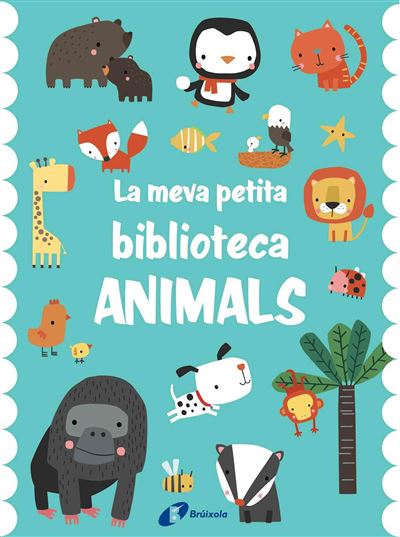 La Meva Petita Biblioteca. Animals -  Dawn Machell (Ilustración), Núria Riera i Fernández (Traducción), Varios autores (Autor)