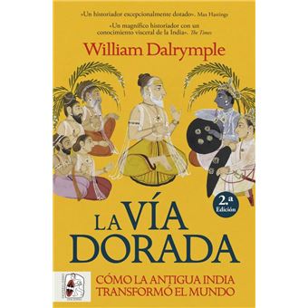 La vía dorada. Cómo la antigua India transformó el mundo