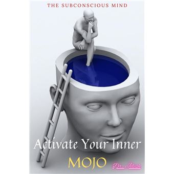 The Subconscious Mind - Activate Your Inner MOJO - 1