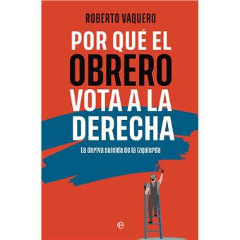 Por Que El Obrero Vota A La Derecha