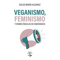 Veganismo, Feminismo Y Demás Ínsulas De Ignorancia