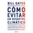 Cómo evitar un desastre climatico