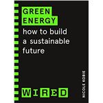 Green Energy (WIRED guides): How to build a sustainable future